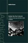 Behind the Postcolonial Architecture, Urban Space and Political Cultures in Indonesia,0415236150,9780415236157