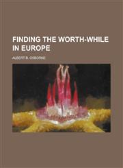 Finding the Worth-While in Europe,1151108650,9781151108654