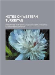 Notes on Western Turkistan; Some Notes on the Situation in Western Turkistan,1458857077,9781458857071