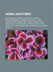Homa anatomio Kardiovaskula sistemo, Endokrina sistemo, Maldekstramanulo, Peniso, Gala veziko, Limba sistemo, Buŝo, Cerba ponto, Areolo, Brovo, Nazo, Homa orelo, Hermafrodito, Arterio, Genuo, Ungo, Pugo, Kolo, Viraj seksorganoj, Montrofingro,1232961892,9781232961895