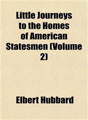 Little Journeys to the Homes of American Statesmen (Volume 2),1153009056,9781153009058