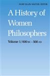 A History of Women Philosophers Ancient Women Philosophers 600 B.C. - 500 A.D.,9024733685,9789024733682