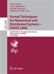 Formal Techniques for Networked and Distributed Systems - FORTE 2008 28th IFIP WG 6.1 International Conference Tokyo, Japan, June 10-13, 2008 Proceedings,3540688544,9783540688549