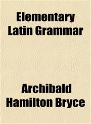 Elementary Latin Grammar,1151461431,9781151461438
