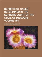 Reports of cases determined in the Supreme Court of the state of Missouri Volume 191,1154058867,9781154058864