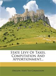State Levy Of Taxes. Computation And Apportionment...,1276565771,9781276565776