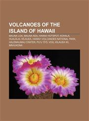 Volcanoes of the Island of Hawaii Mauna Loa, Mauna Kea, Hawaii hotspot, Kohala, Hualālai, Kīlauea, Hawaiʻi Volcanoes National Park,1155606450,9781155606453