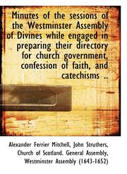 Minutes of the sessions of the Westminster Assembly of Divines while engaged in preparing their dire,1117608182,9781117608181