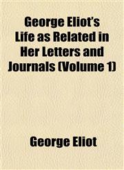 George Eliot's Life as Related in Her Letters and Journals (Volume 1),115226401X,9781152264014