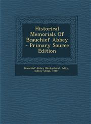 Historical Memorials of Beauchief Abbey - Primary Source Edition,1294551027,9781294551027