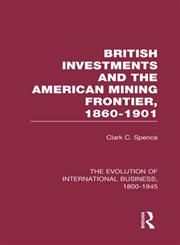 British Investments and the American Mining Frontier, 1860-1901 1st Edition,0415190096,9780415190091