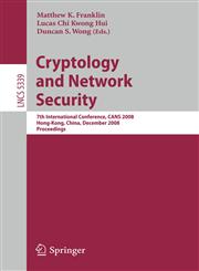 Cryptology and Network Security 7th International Conference, CANS 2008, Hong-Kong, China, December 2-4, 2008. Proceedings,3540896406,9783540896401