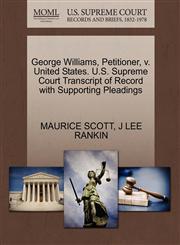 George Williams, Petitioner, v. United States. U.S. Supreme Court Transcript of Record with Supporting Pleadings,1270450689,9781270450689