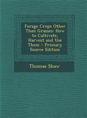 Forage Crops Other Than Grasses How to Cultivate, Harvest and Use Them,1289518521,9781289518523