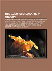 BLM-administered lands in Oregon BLM-administered Wilderness Areas of Oregon, David L. Shirk Ranch, Lost Forest Research Natural Area,1156711444,9781156711446