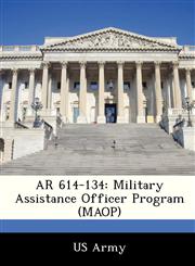 AR 614-134 Military Assistance Officer Program (MAOP),1288307942,9781288307944