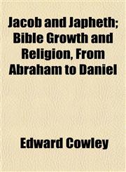 Jacob and Japheth; Bible Growth and Religion, From Abraham to Daniel,1152350536,9781152350533