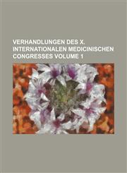 Verhandlungen des X. Internationalen medicinischen Congresses Volume 1,1130943712,9781130943719