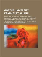 Goethe University Frankfurt alumni Theodor W. Adorno, Max Horkheimer, Peter Duesberg, Peter Drucker, Hans Bethe, Friedwardt Winterberg,1234596156,9781234596156