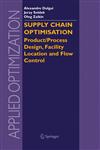 Supply Chain Optimisation Product/Process Design, Facility Location and Flow Control,0387235663,9780387235660