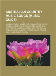 Australian country music songs (Music Guide) John Williamson songs, Keith Urban songs, Olivia Newton-John songs, Sherrié Austin songs,123313146X,9781233131464