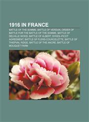 1916 in France Battle of the Somme, Battle of Verdun, Order of battle for the Battle of the Somme, Battle of Delville Wood, Battle of Albert,1156108934,9781156108932