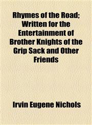 Rhymes of the Road; Written for the Entertainment of Brother Knights of the Grip Sack and Other Friends,1458965996,9781458965998
