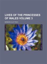 Lives of the princesses of Wales Volume 3,1154772691,9781154772692
