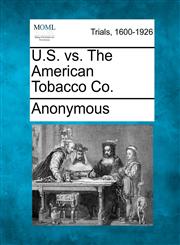 U.S. vs. The American Tobacco Co.,1275560636,9781275560635