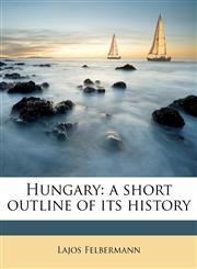 Hungary a short outline of its history,1176711121,9781176711129