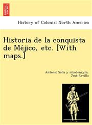 Historia de la conquista de Méjico, etc. [With maps.],1249024293,9781249024293