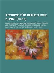 Archive Fur Christliche Kunst (15-16 ),1236270479,9781236270474