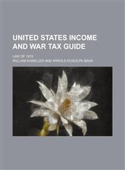United States Income and War Tax Guide; Law of 1919,1235751058,9781235751059