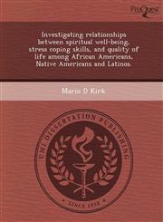 Investigating relationships between spiritual well-being, stress coping skills, and quality of life among African Americans, Native Americans and Latinos.,1248955455,9781248955451