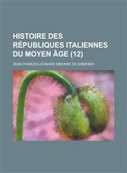 Histoire Des Republiques Italiennes Du Moyen Age (12 ),1234562995,9781234562991