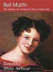 Bell Martin,  or The Heiress An American Story of Real Life,1612038808,9781612038803