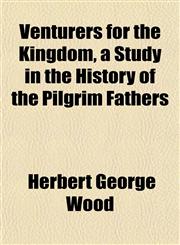 Venturers for the Kingdom, a Study in the History of the Pilgrim Fathers,1152100238,9781152100237