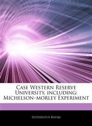 Articles On Case Western Reserve University, including Michelsonâ€"morley Experiment,1242318631,9781242318634