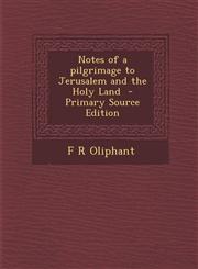 Notes of a Pilgrimage to Jerusalem and the Holy Land - Primary Source Edition,128783101X,9781287831013
