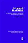 Religious Platonism The Influence of Religion on Plato and the Influence of Plato on Religion 1st Edition,0415829623,9780415829625