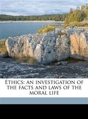Ethics an investigation of the facts and laws of the moral life,1171494238,9781171494232