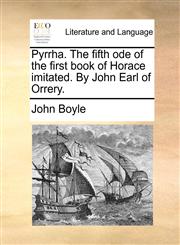 Pyrrha. The fifth ode of the first book of Horace imitated. By John Earl of Orrery.,1170424872,9781170424872