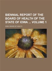 Biennial report of the Board of Health of the State of Iowa  Volume 1,123129809X,9781231298091