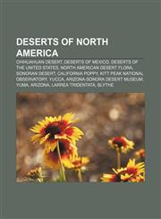 Deserts of North America Chihuahuan Desert, Deserts of Mexico, Deserts of the United States, North American desert flora, Sonoran Desert,1157816312,9781157816317