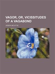Vagor, or, Vicissitudes of a vagabond,1150053100,9781150053108