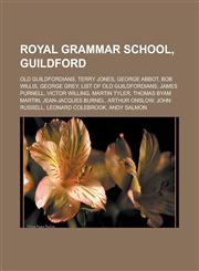 Royal Grammar School, Guildford Old Guildfordians, Terry Jones, George Abbot, Bob Willis, George Grey, List of Old Guildfordians,1233152076,9781233152070