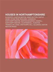 Houses in Northamptonshire Blisworth, Easton Neston, King's Sutton, Castle Ashby, Stoke Park Pavilions, Cosgrove, Northamptonshire,1156500559,9781156500552