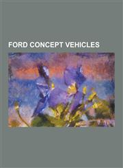 Ford Concept Vehicles Ford 021c, Ford Airstream, Ford B-Max, Ford Bronco, Ford Evos, Ford Ex, Ford F-250 Super Chief, Ford Fairlane (America,1230502513,9781230502519