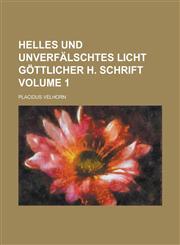 Helles und unverfälschtes Licht göttlicher H. Schrift Volume 1,1236920635,9781236920638
