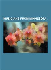 Musicians from Minnesota Prince, Dave Ellefson, John Wozniak, Bob Dylan, Bradley Joseph, Don Moen, Reynold Philipsek, Kiki Carter, Tommy Stinso,1230607145,9781230607146